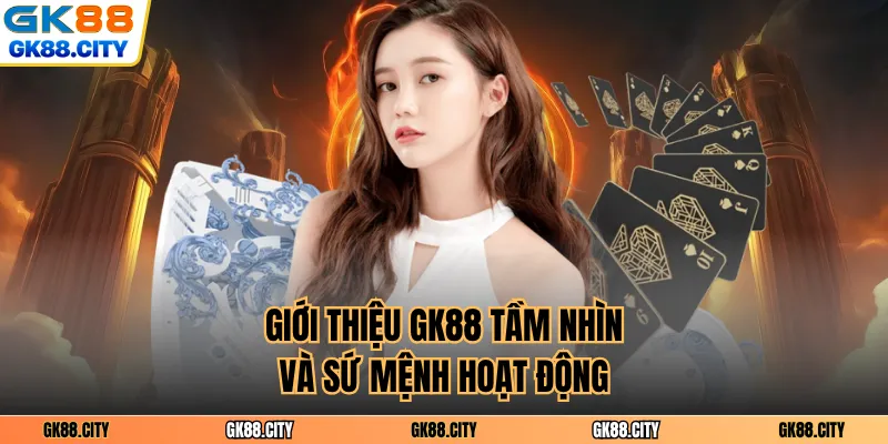 Giới thiệu GK88 tầm nhìn và sứ mệnh hoạt động